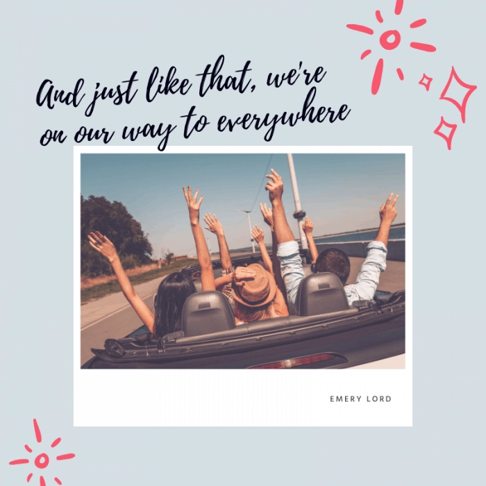 “And just like that, we're on our way to everywhere” ― Emery Lord, Open Road Summer | BEST ROAD TRIPS QUOTES THAT WILL INSPIRE YOU TO TAKE A ROAD TRIP