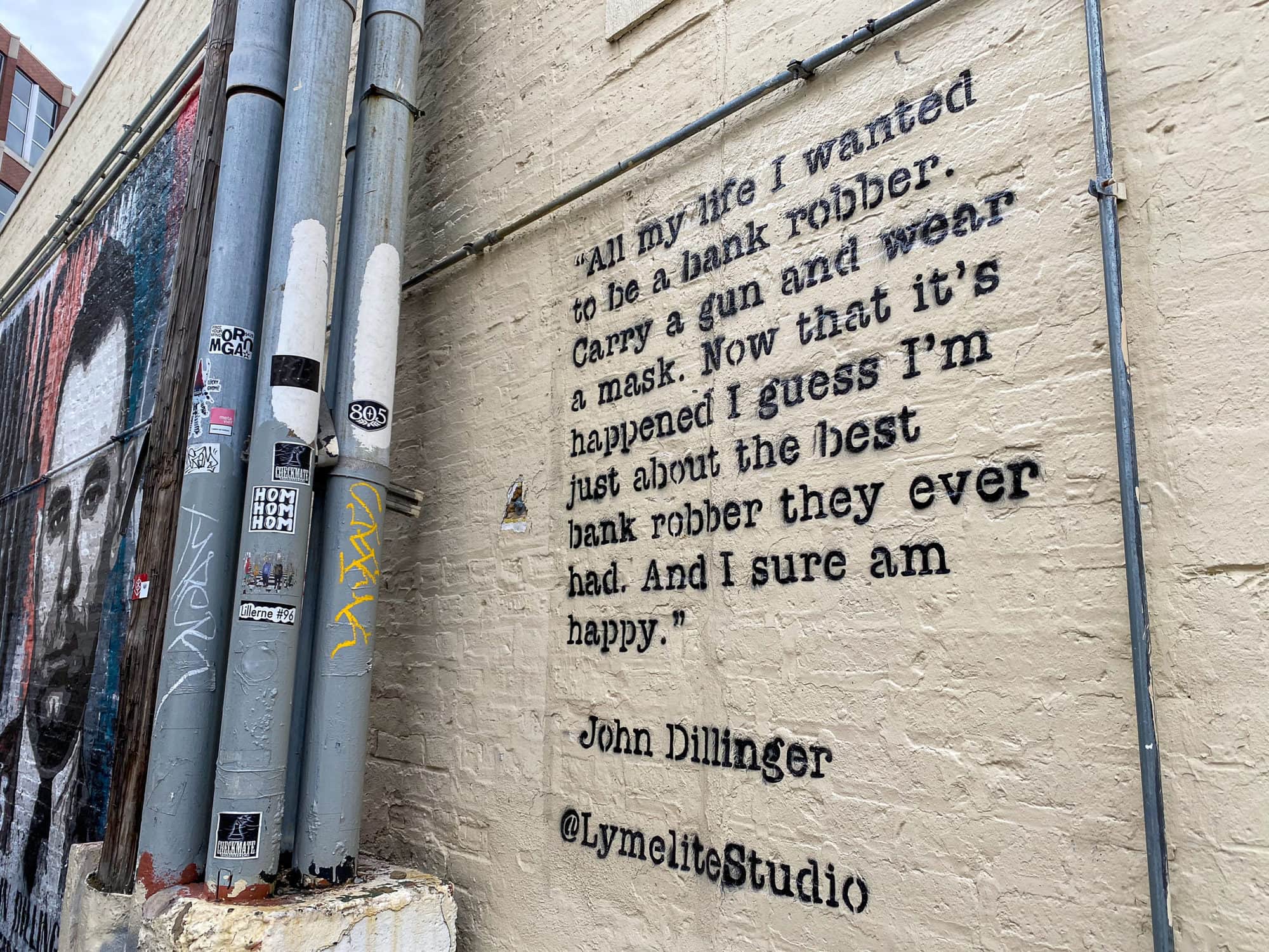 John Dillinger Mural in Chicago. John Dillinger quote: "All my life I wanted to be a bank robber. Carry a gun and wear a mask. Now that it's happened I guess I'm just about the best bank robber they ever had. And I sure am happy."