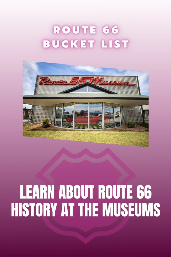 Route 66 Bucket List Experiences and Things to Do on Route 66: Learn About Route 66 History at the Museums