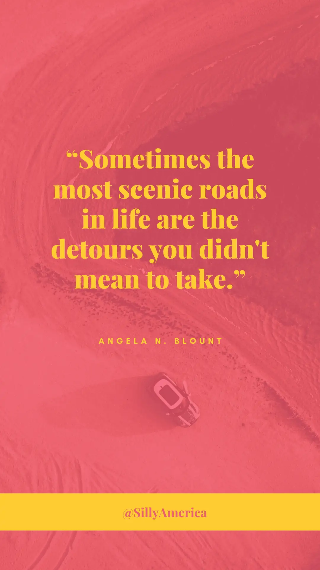 “Sometimes the most scenic roads in life are the detours you didn’t mean to take.” Angela N. Blount, Once Upon an Ever After