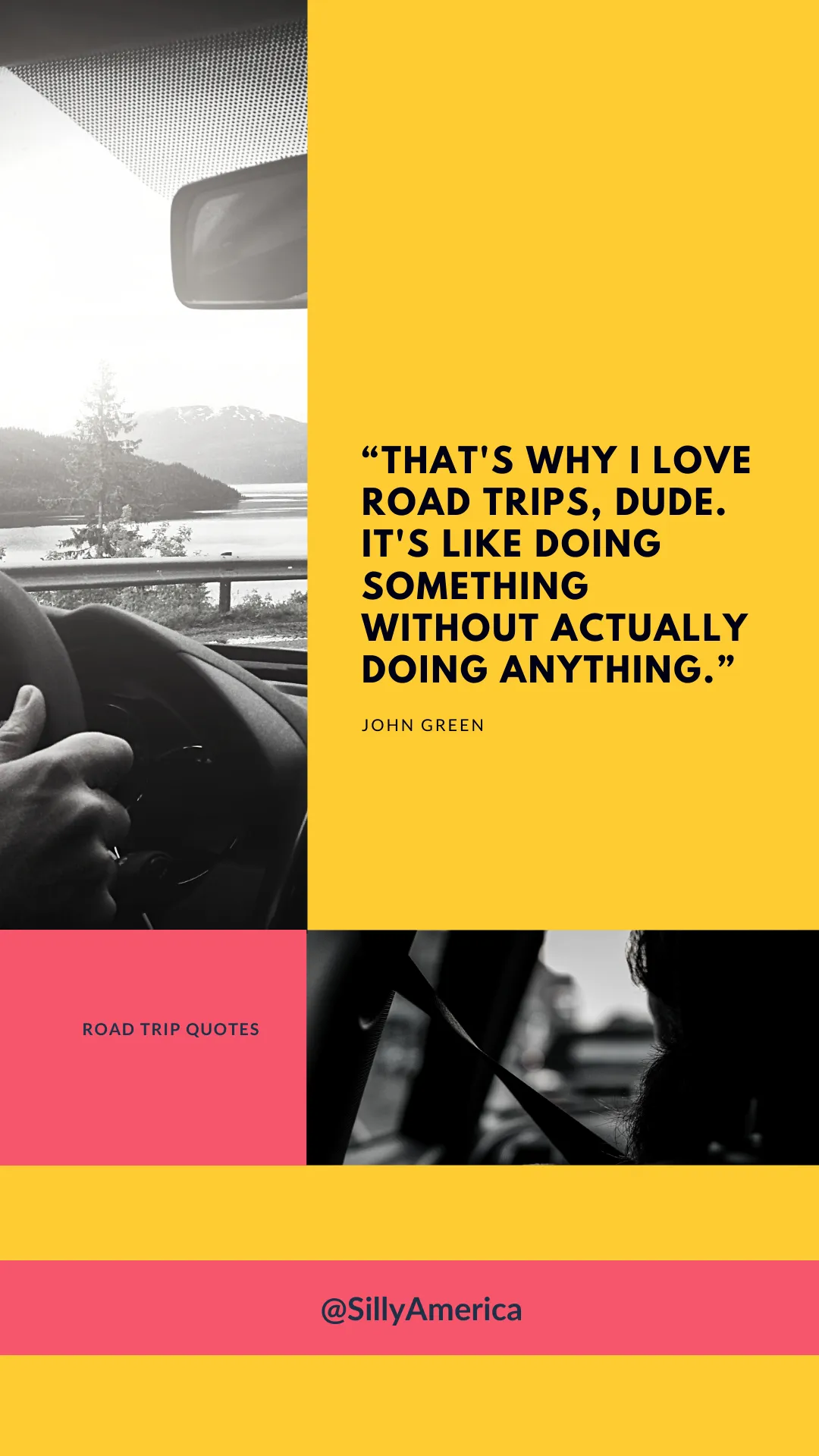 “That’s why I love road trips, dude. It’s like doing something without actually doing anything.” John Green, An Abundance of Katherines