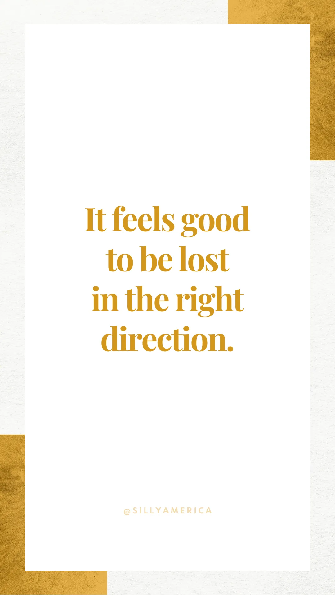 It feels good to be lost in the right direction. - Road Trip Captions for Instagram