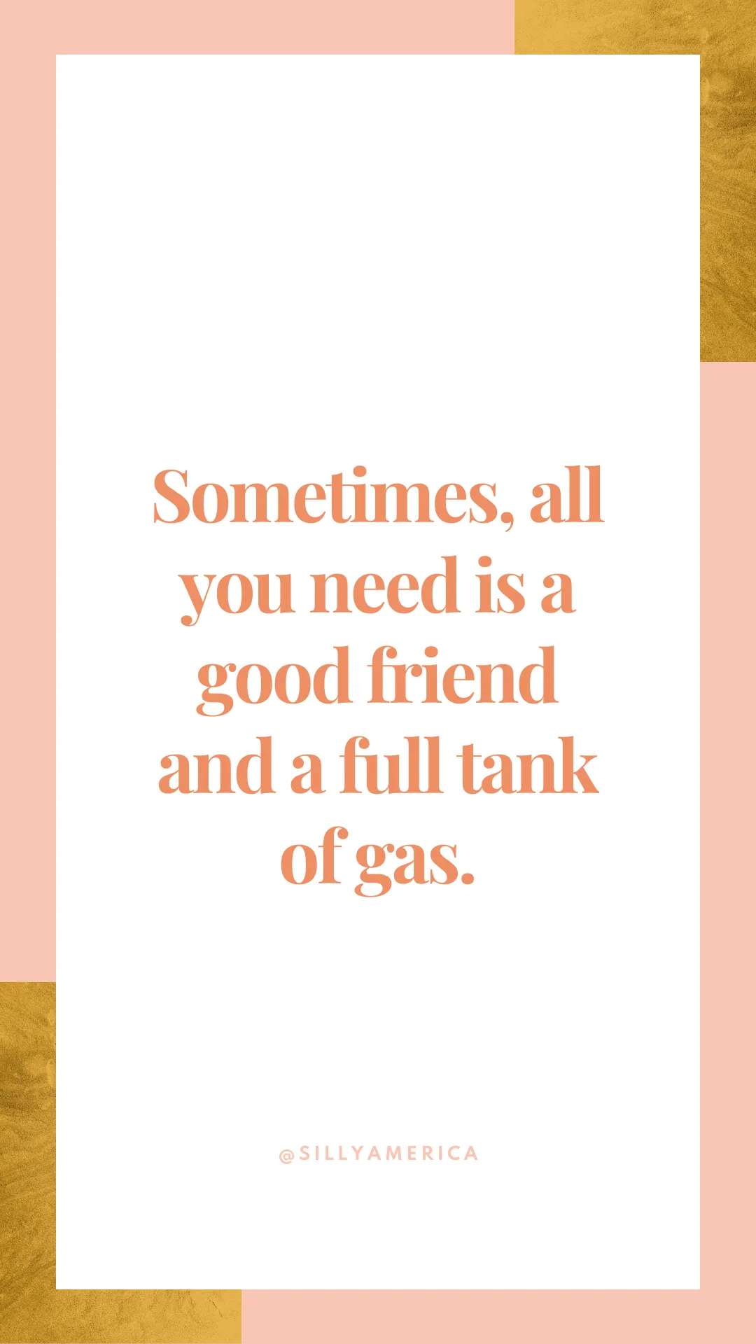 Sometimes, all you need is a good friend and a full tank of gas. - Road Trip Captions for Instagram