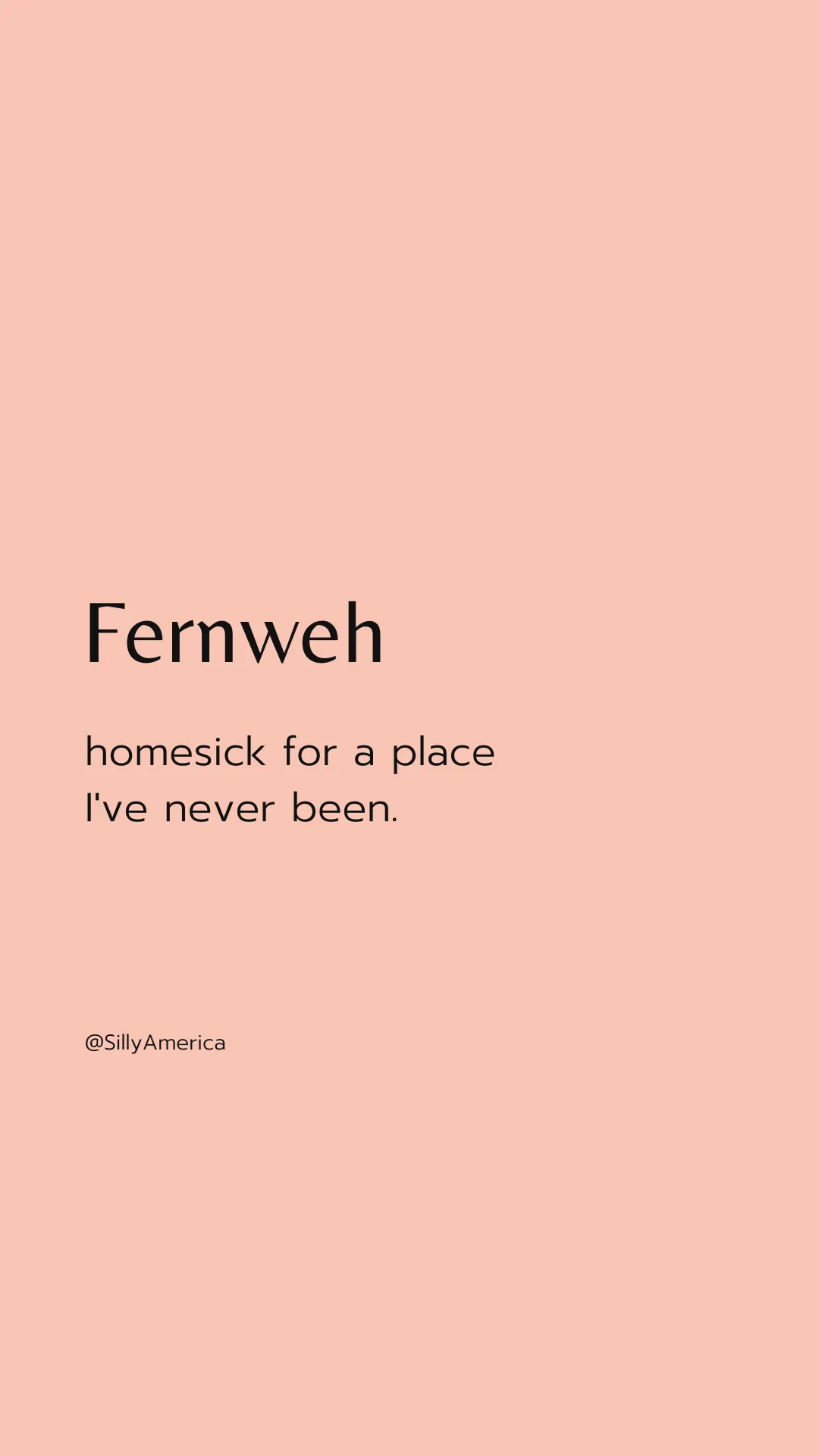 Fernweh: homesick for a place I've never been. - Road Trip Captions for Instagram