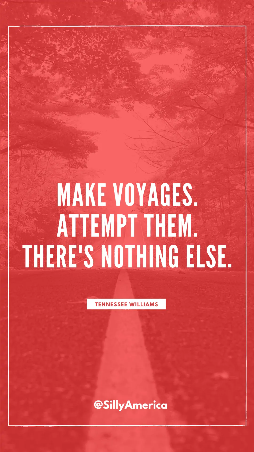 “Make voyages. Attempt them. There’s nothing else.” Tennesse Williams, Camino Real