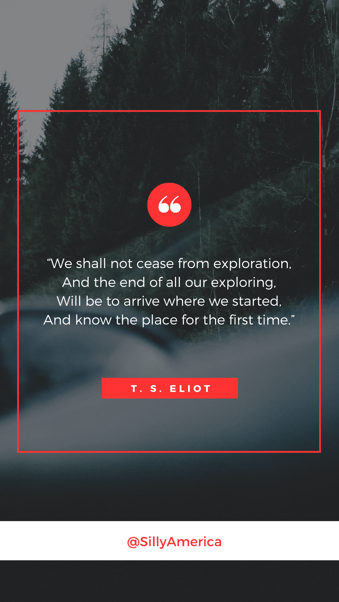 “We shall not cease from exploration, And the end of all our exploring, Will be to arrive where we started, And know the place for the first time.” T. S. Eliot, Four Quartets