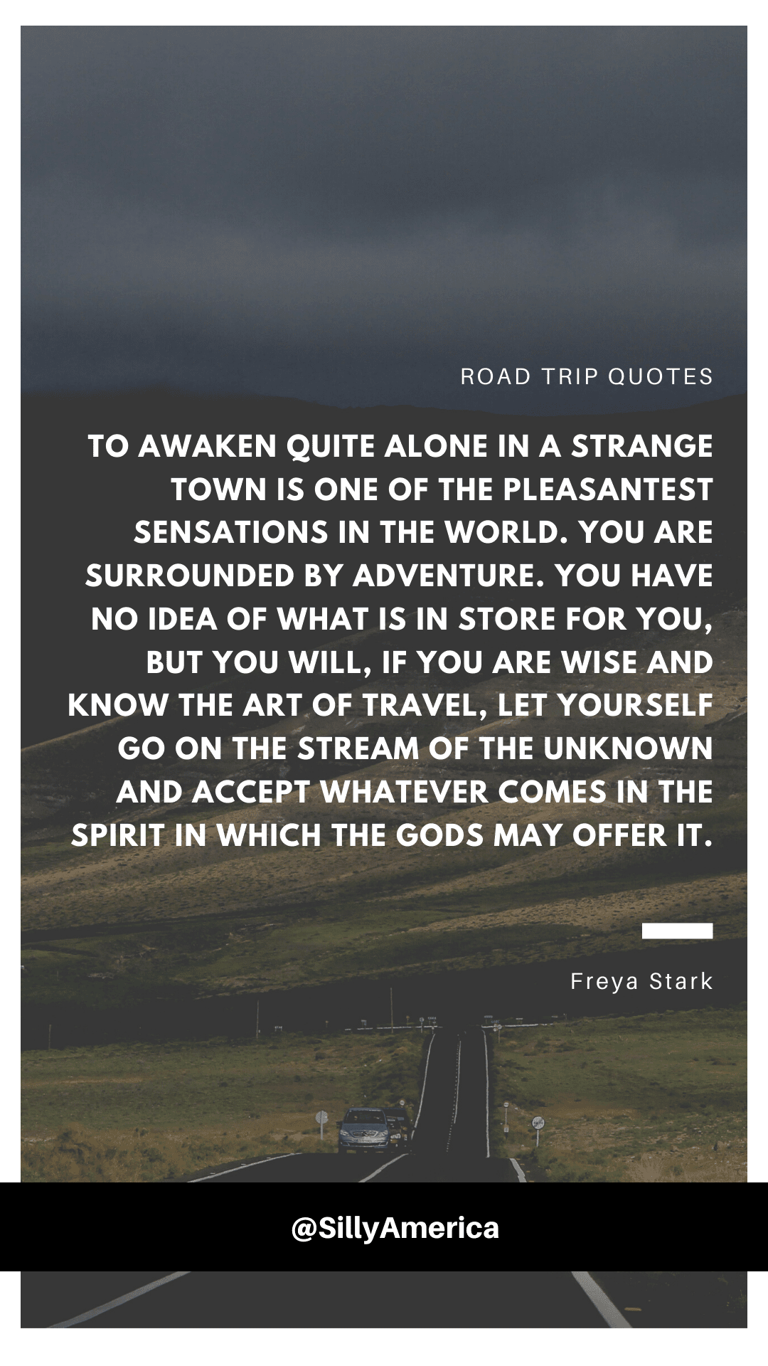 “To awaken quite alone in a strange town is one of the pleasantest sensations in the world. You are surrounded by adventure. You have no idea of what is in store for you, but you will, if you are wise and know the art of travel, let yourself go on the stream of the unknown and accept whatever comes in the spirit in which the gods may offer it.” Freya Stark, Baghdad Sketches