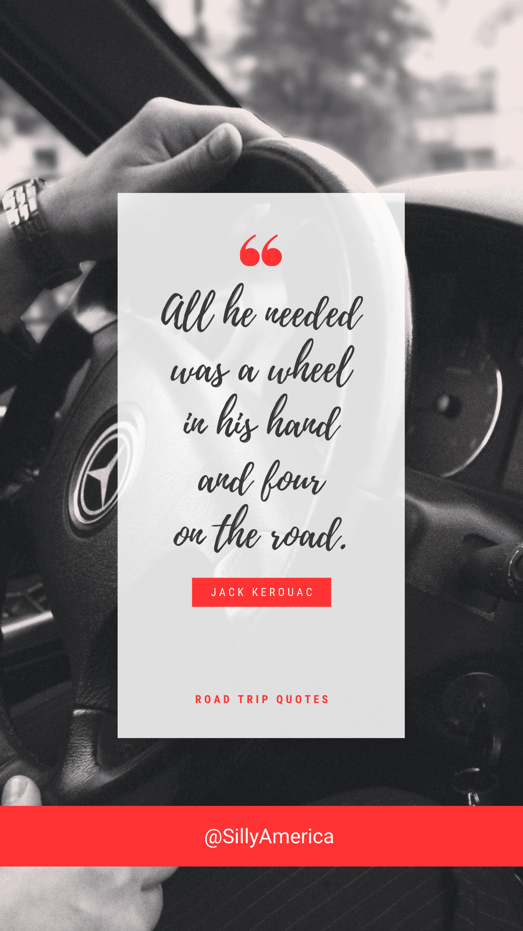 “All he needed was a wheel in his hand and four on the road.” Jack Kerouac, On the Road: the Original Scroll