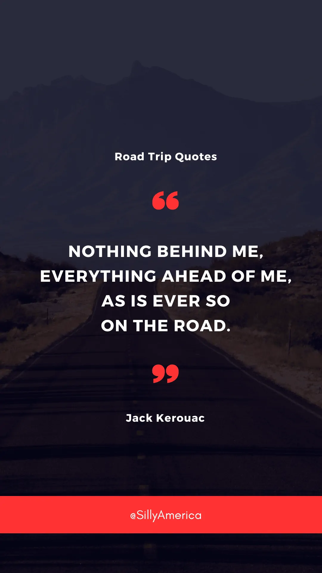 “Nothing behind me, everything ahead of me, as is ever so on the road.” Jack Kerouac, On the Road - ROAD TRIP QUOTES