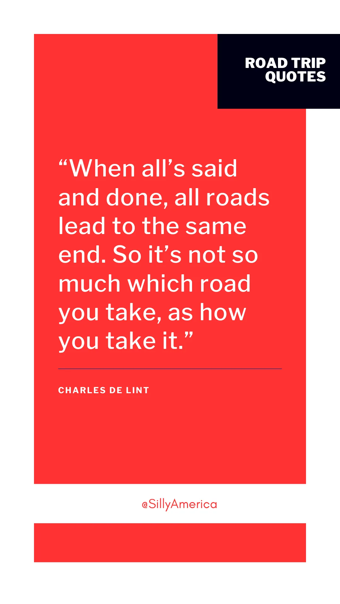 “When all’s said and done, all roads lead to the same end. So it’s not so much which road you take, as how you take it.” Charles de Lint, Greenmantle