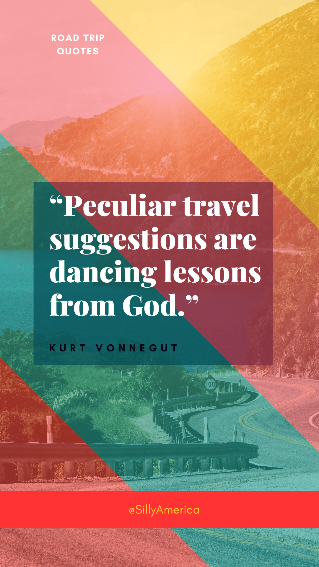 “Peculiar travel suggestions are dancing lessons from God.” Kurt Vonnegut, Cat’s Cradle - ROAD TRIP QUOTES