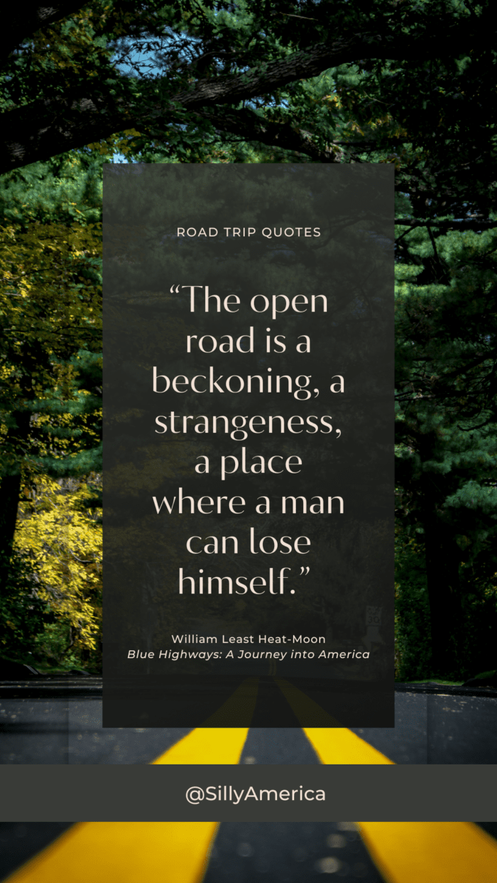 “The open road is a beckoning, a strangeness, a place where a man can lose himself.” William Least Heat-Moon, Blue Highways: A Journey into America - ROAD TRIP QUOTES
