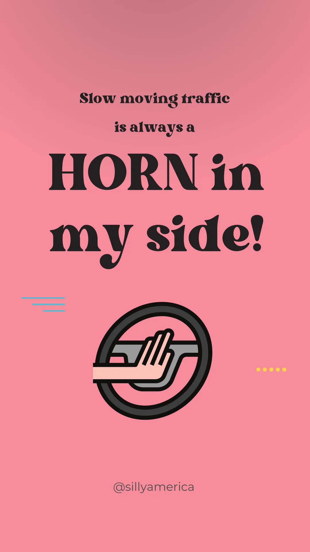 Slow moving traffic is always a HORN in my side! - Road Trip Puns