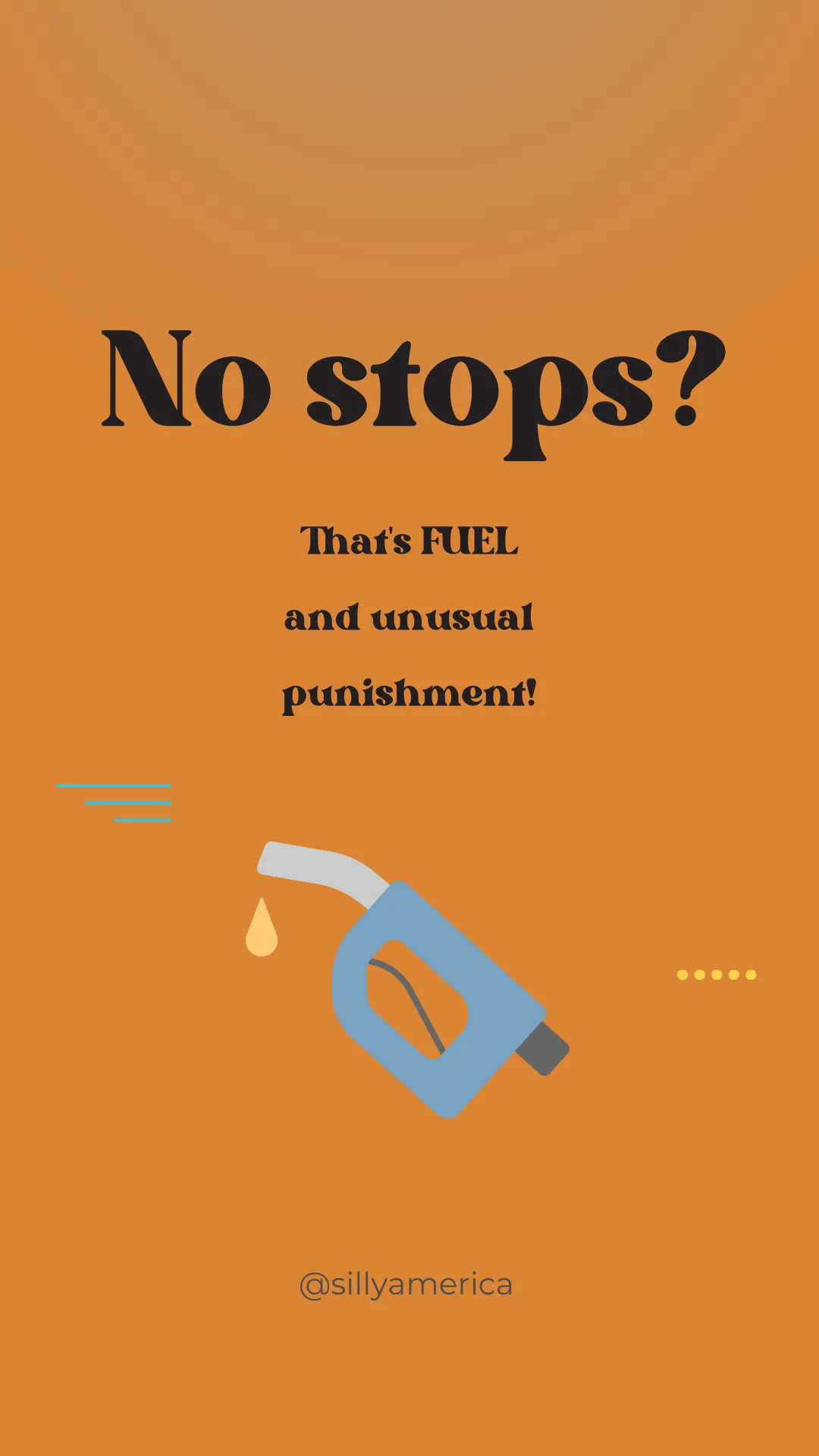 No stops? That's FUEL and unusual punishment! - Road Trip Puns
