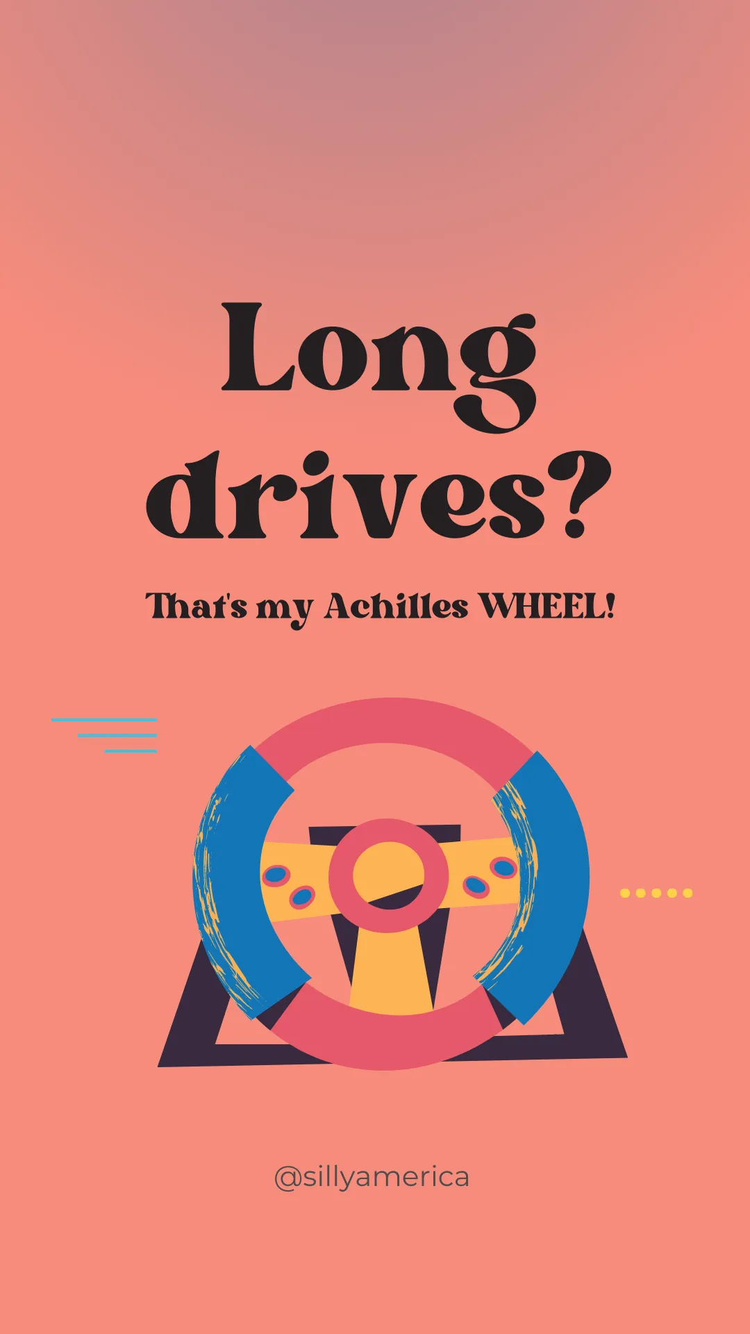 Long drives? That's my Achilles WHEEL! - Road Trip Puns