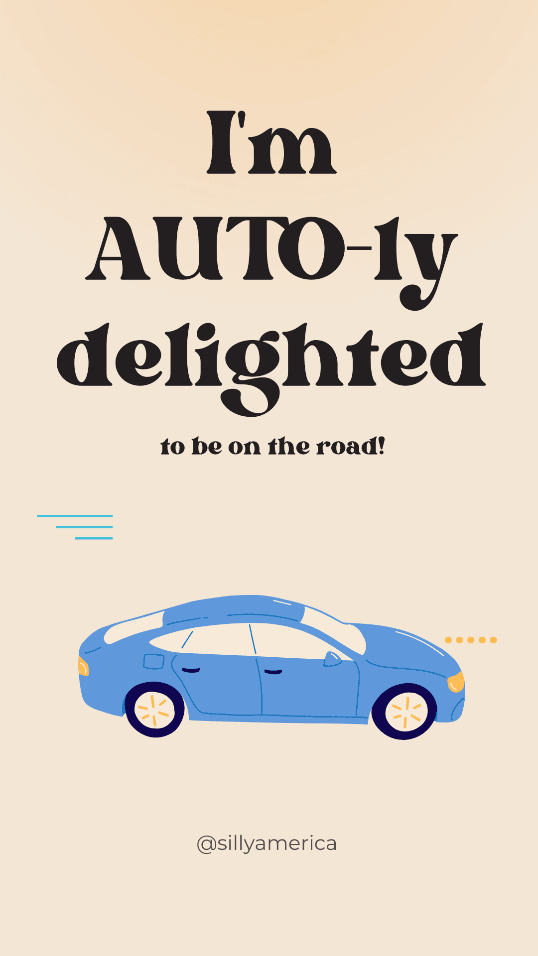 I'm AUTO-ly delighted to be on the road! - Road Trip Puns