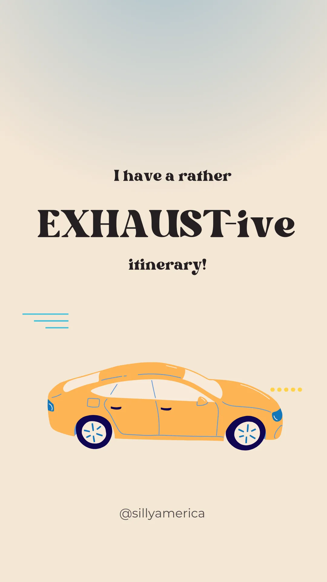 I have a rather EXHAUST-ive itinerary! - Road Trip Puns