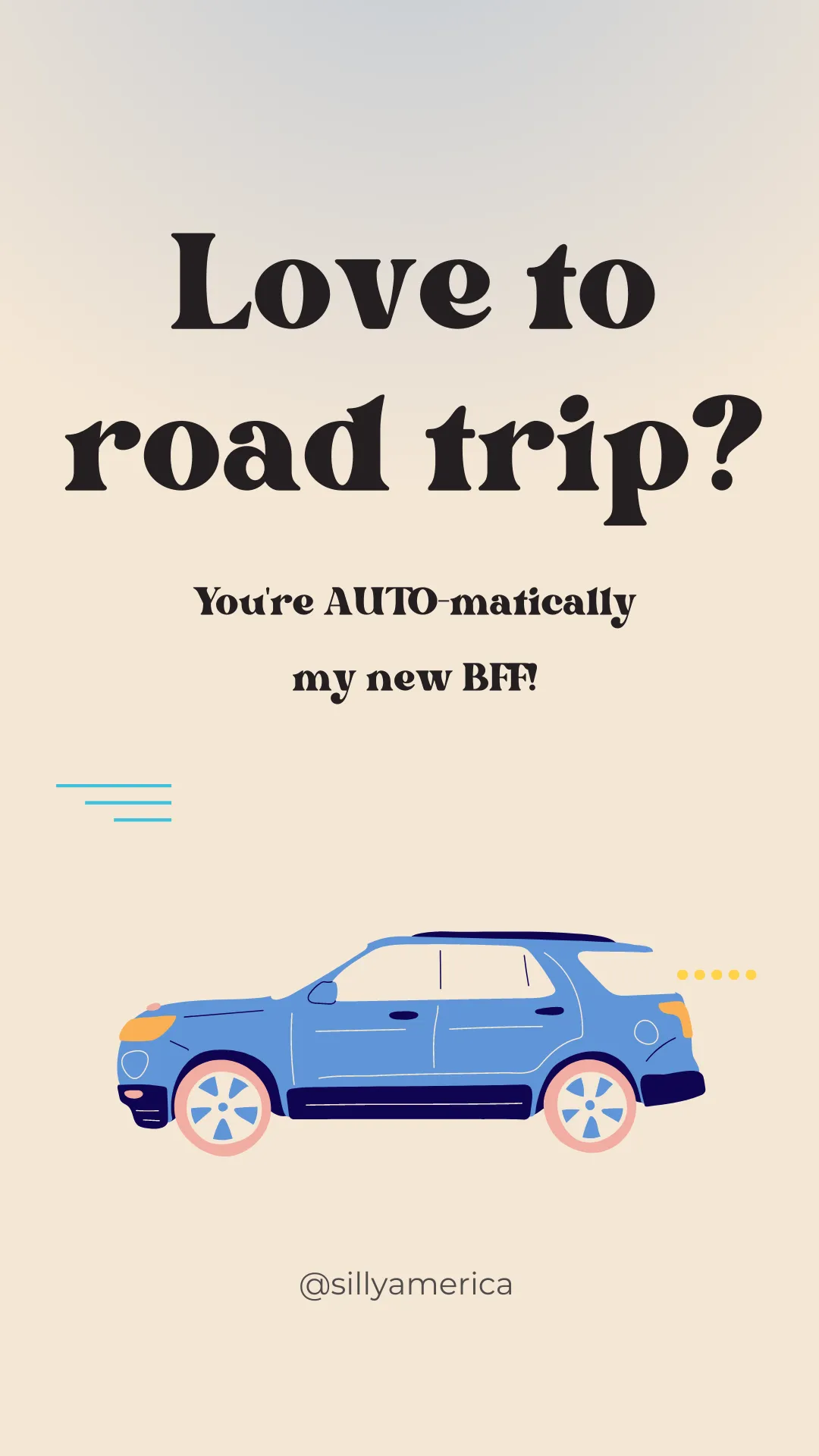 Love to road trip? You're AUTO-matically my new BFF! - Road Trip Puns