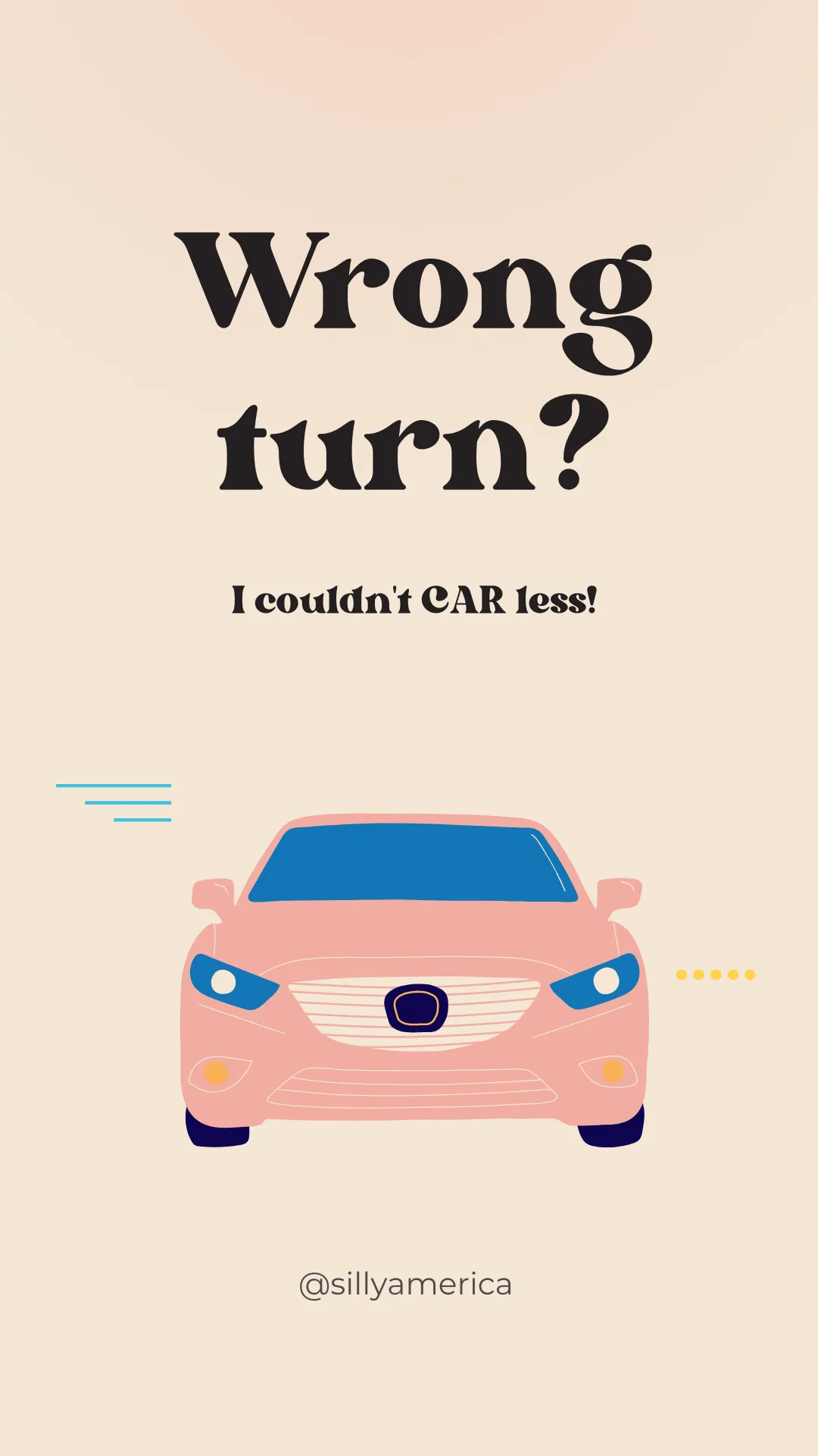 Wrong turn? I couldn't CAR less! - Road Trip Puns