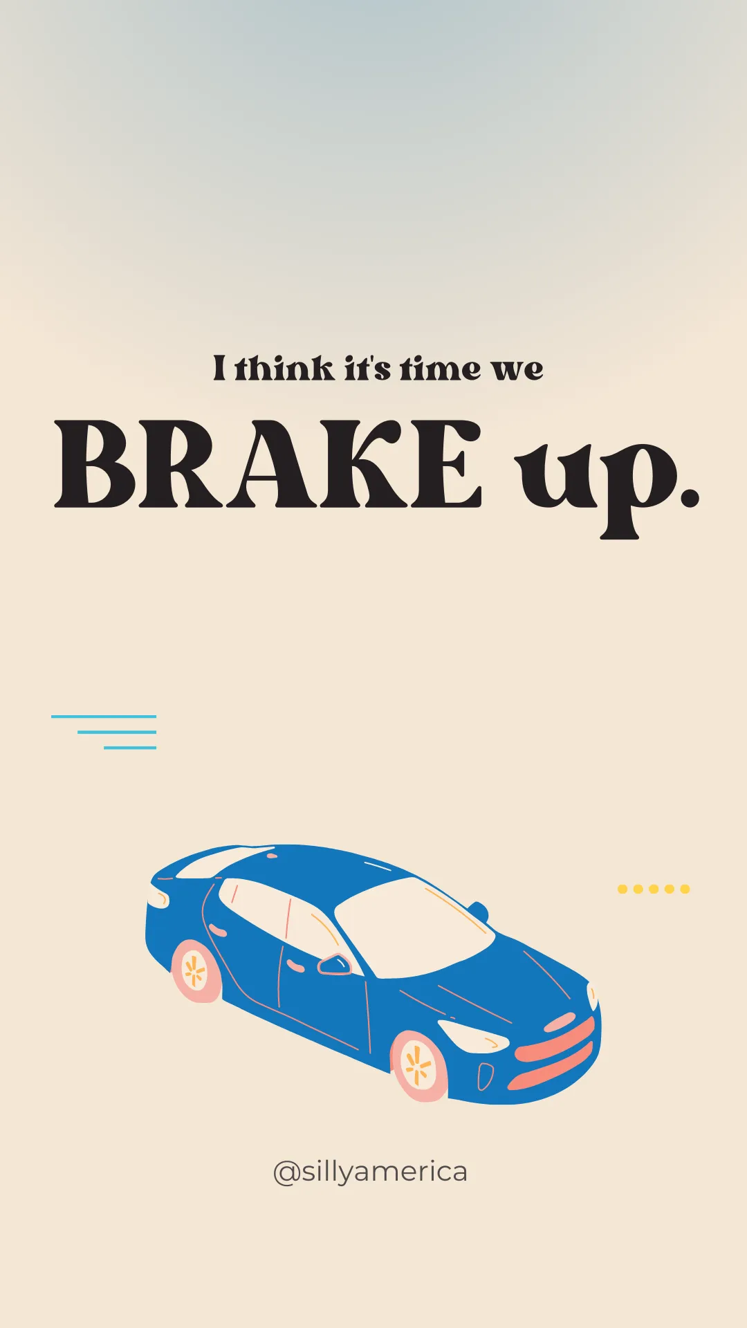 I think it's time we BRAKE up. - Road Trip Puns