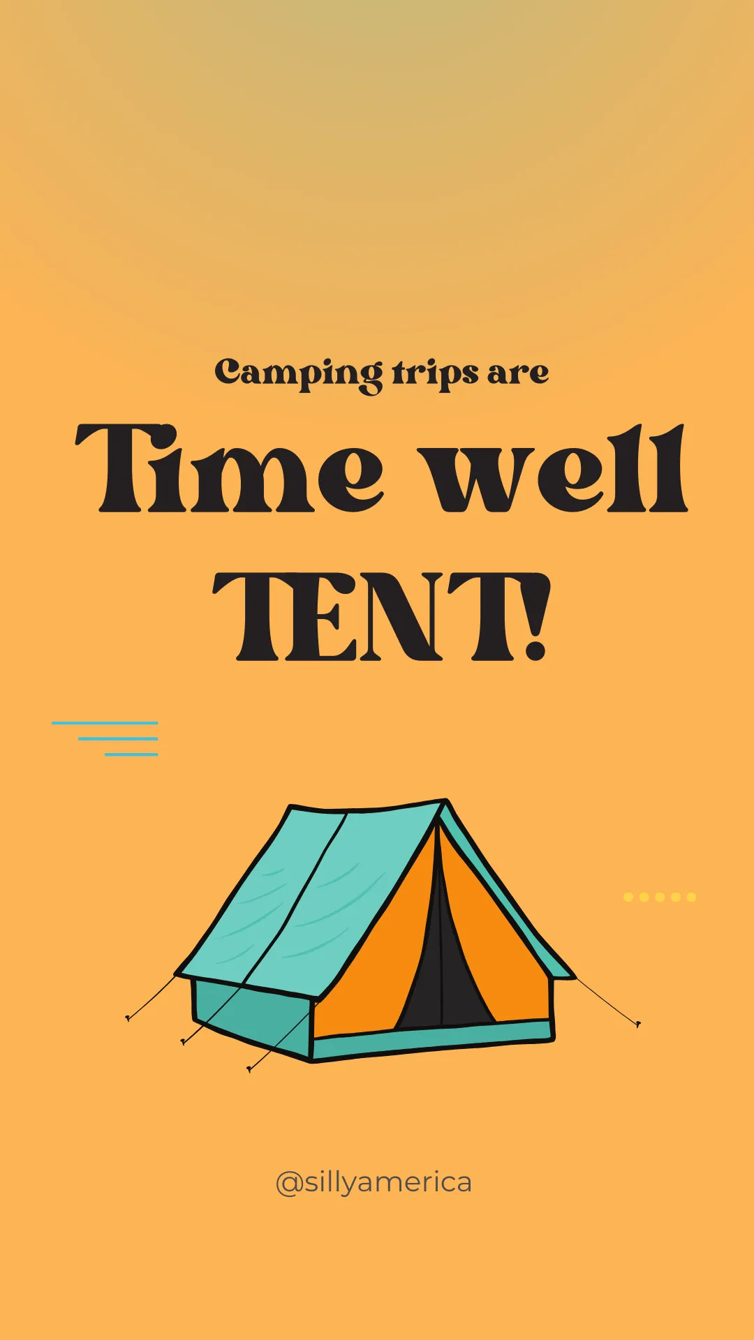 Camping trips are time well TENT! - Road Trip Puns