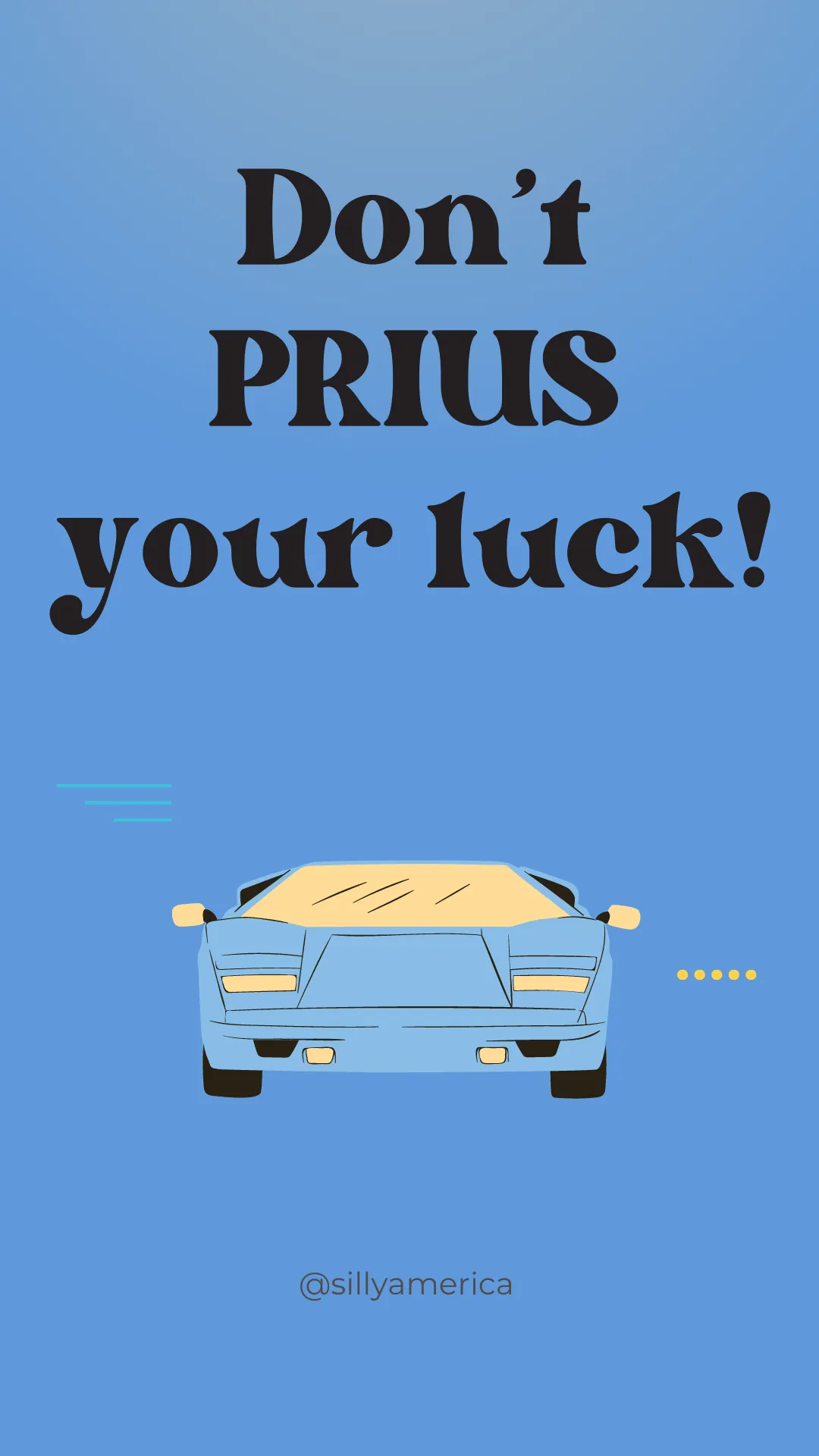 Don’t PRIUS your luck! - Road Trip Puns