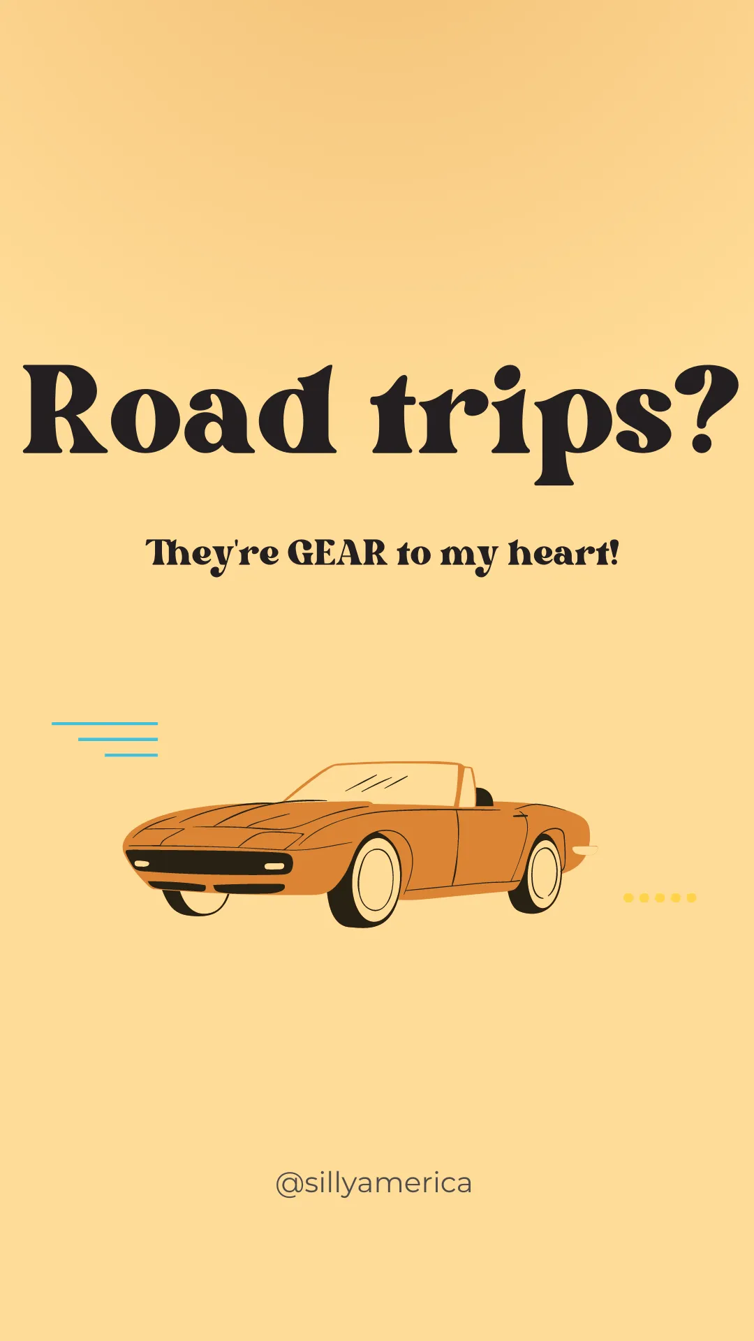 Road trips? They're GEAR to my heart! - Road Trip Puns
