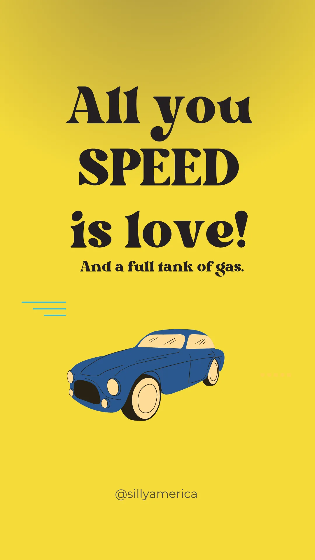 All you SPEED is love! And a full tank of gas. - Road Trip Puns