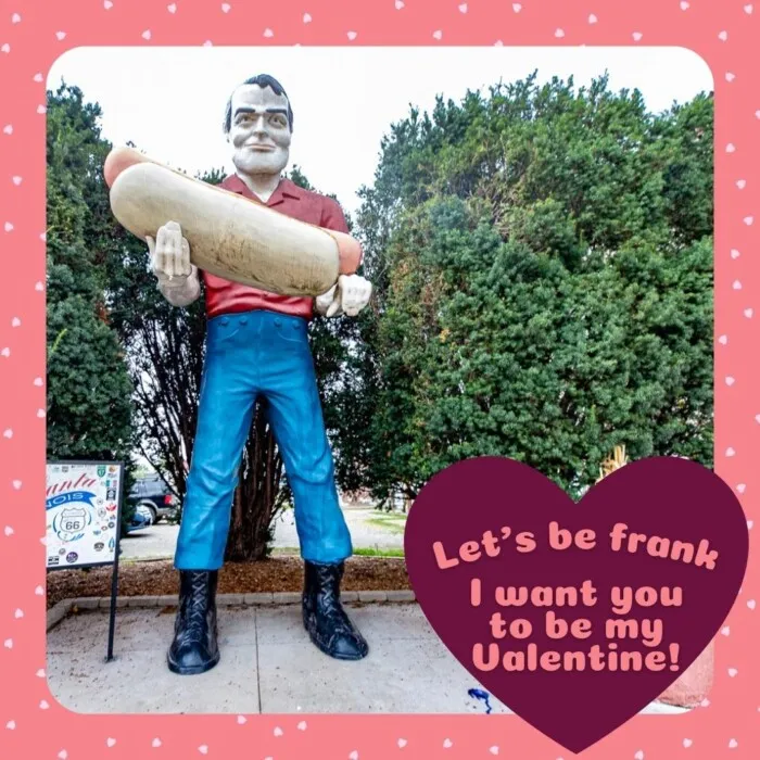 Roadside Attraction Valentines - Let's be FRANK, I want you to be my Valentine! - Paul Bunyon Muffler Man Holding a Hot Dog in Atlanta, Illinois - Route 66 Roadside attraction