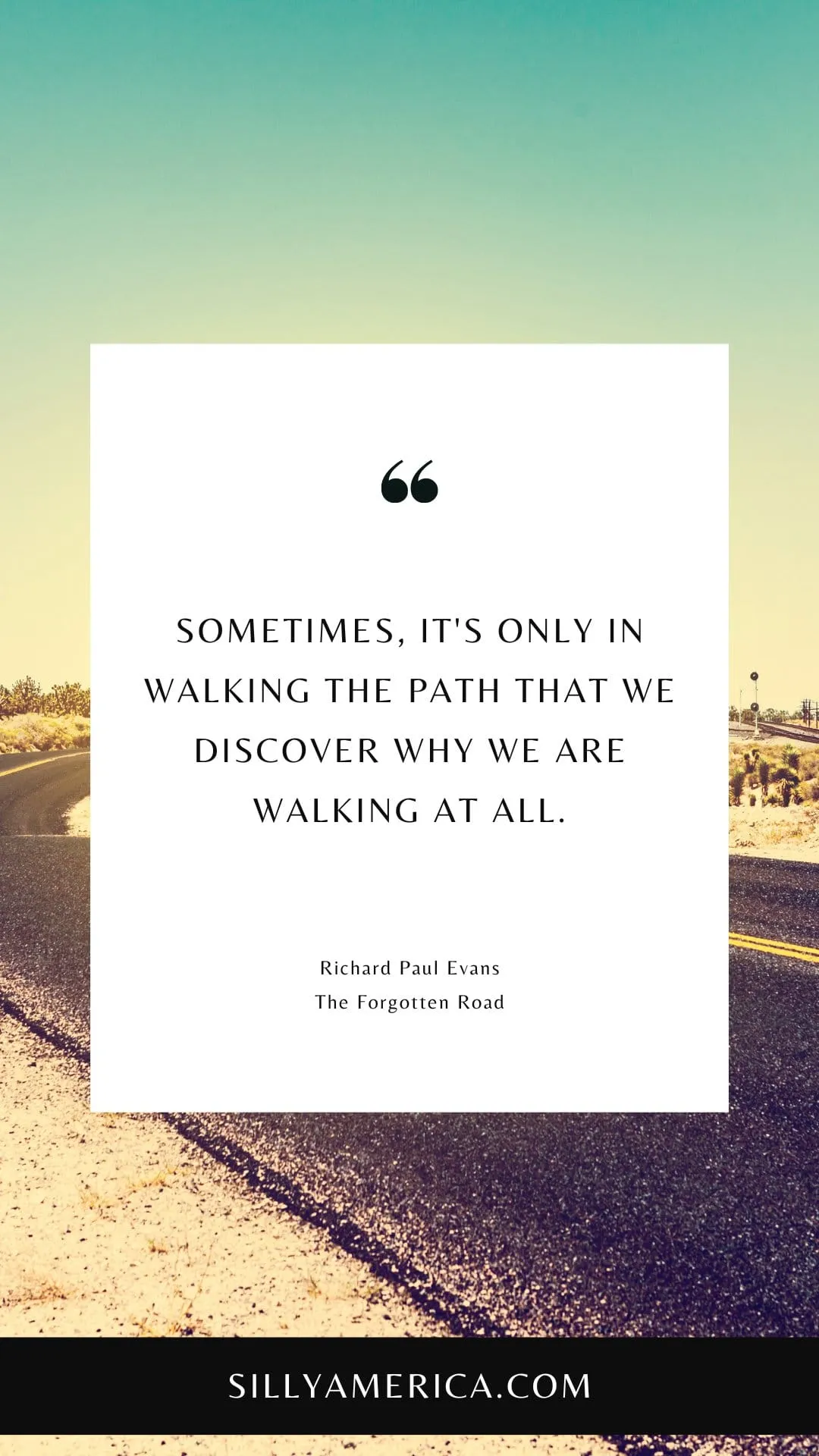 Route 66 Quotes, Sayings, and Phrases - Sometimes, it's only in walking the path that we discover why we are walking at all. - Richard Paul Evans, The Forgotten Road