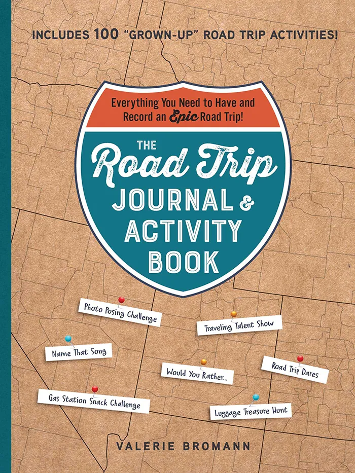 The Road Trip Journal & Activity Book - Everything You Need to Have and Record an Epic Road Trip! By Valerie Bromann